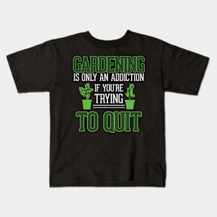 Gardening Meme Only An Addiction If You're Trying To Quit Gardening Kids T-Shirt